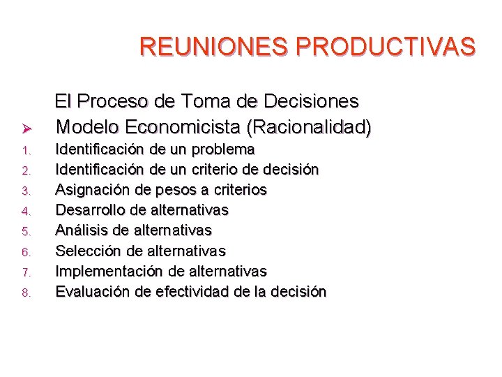 REUNIONES PRODUCTIVAS El Proceso de Toma de Decisiones Ø Modelo Economicista (Racionalidad) 1. 2.
