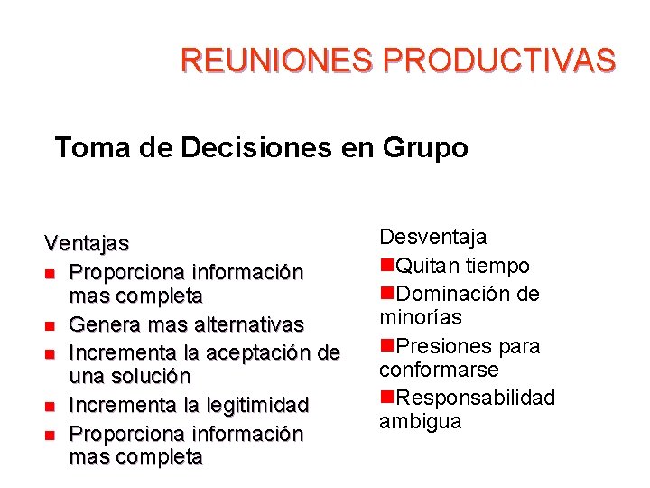 REUNIONES PRODUCTIVAS Toma de Decisiones en Grupo Ventajas n Proporciona información mas completa n