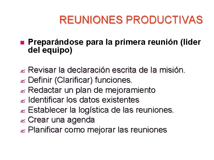 REUNIONES PRODUCTIVAS n Preparándose para la primera reunión (líder del equipo) Revisar la declaración