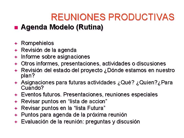 REUNIONES PRODUCTIVAS n Agenda Modelo (Rutina) ª Rompehielos Revisión de la agenda Informe sobre