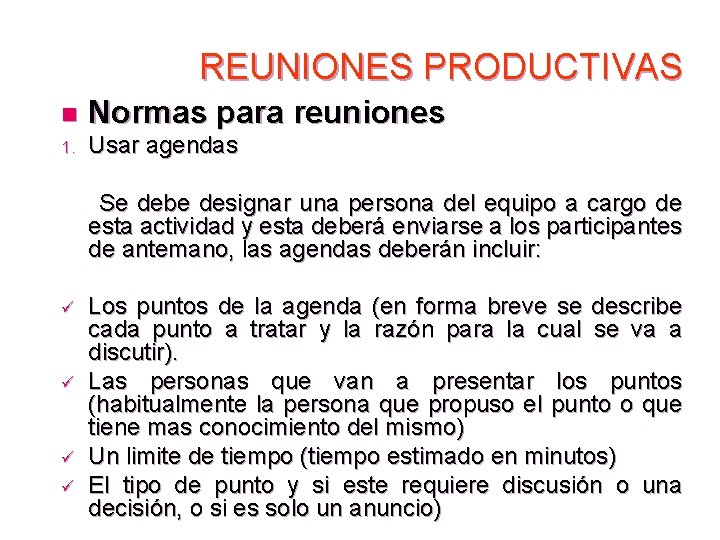 REUNIONES PRODUCTIVAS n Normas para reuniones 1. Usar agendas Se debe designar una persona