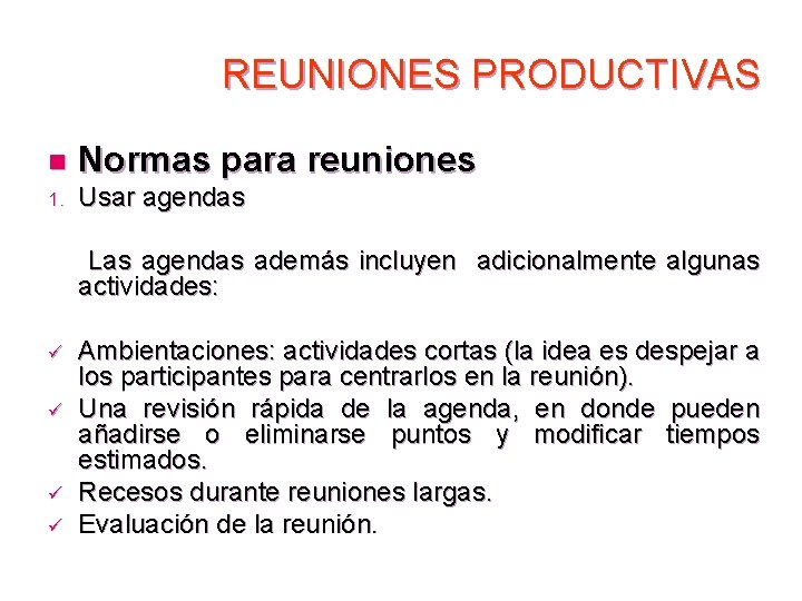 REUNIONES PRODUCTIVAS n Normas para reuniones 1. Usar agendas Las agendas además incluyen adicionalmente