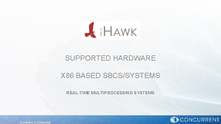 SUPPORTED HARDWARE X 86 BASED SBCS/SYSTEMS REAL-TIME MULTIPROCESSING SYSTEMS Company Confidential 