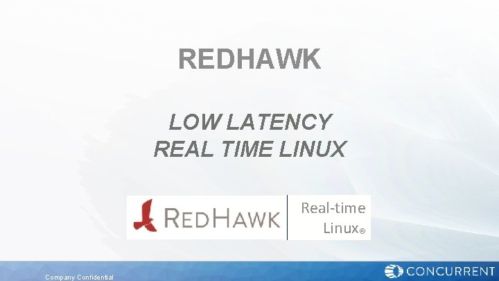 REDHAWK LOW LATENCY REAL TIME LINUX Real-time Linux® Company Confidential 