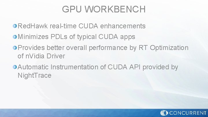 GPU WORKBENCH Red. Hawk real-time CUDA enhancements Minimizes PDLs of typical CUDA apps Provides