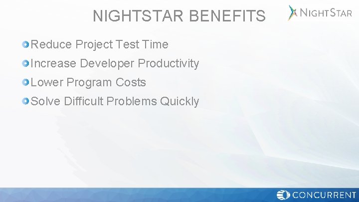 NIGHTSTAR BENEFITS Reduce Project Test Time Increase Developer Productivity Lower Program Costs Solve Difficult