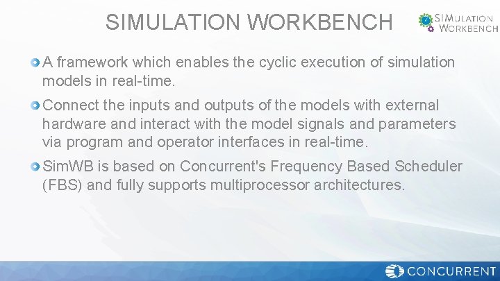 SIMULATION WORKBENCH A framework which enables the cyclic execution of simulation models in real-time.