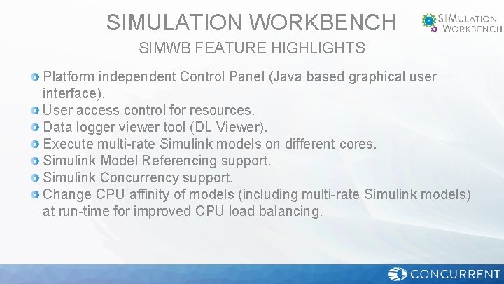 SIMULATION WORKBENCH SIMWB FEATURE HIGHLIGHTS Platform independent Control Panel (Java based graphical user interface).