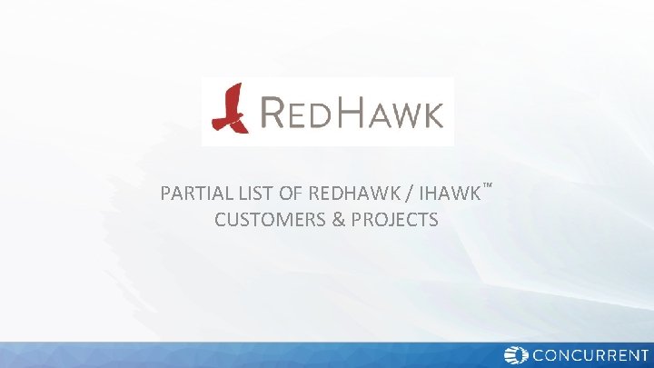 PARTIAL LIST OF REDHAWK / IHAWK™ CUSTOMERS & PROJECTS 