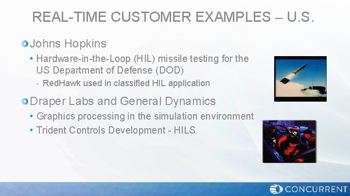 REAL-TIME CUSTOMER EXAMPLES – U. S. Johns Hopkins • Hardware-in-the-Loop (HIL) missile testing for