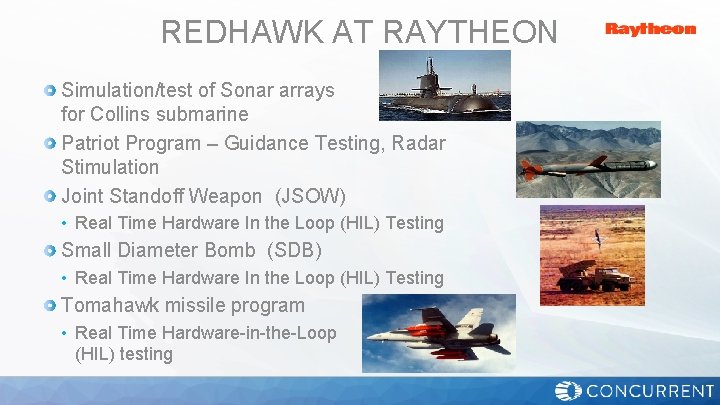 REDHAWK AT RAYTHEON Simulation/test of Sonar arrays for Collins submarine Patriot Program – Guidance