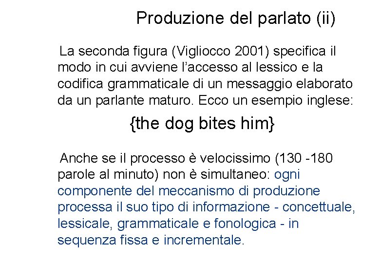 Produzione del parlato (ii) La seconda figura (Vigliocco 2001) specifica il modo in cui