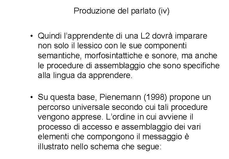 Produzione del parlato (iv) • Quindi l’apprendente di una L 2 dovrà imparare non
