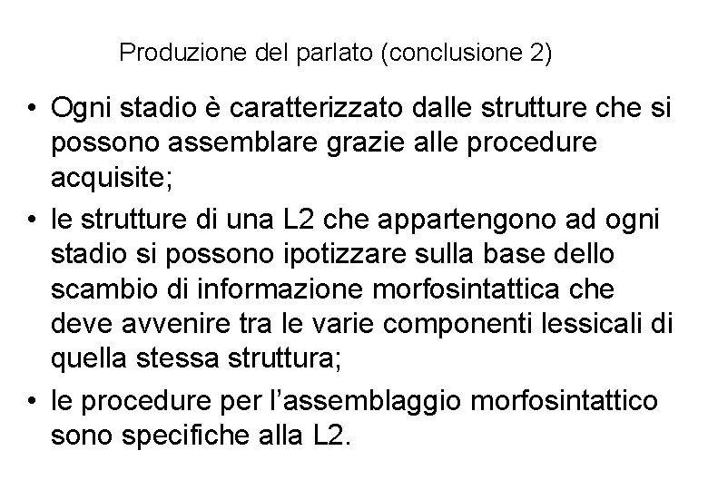 Produzione del parlato (conclusione 2) • Ogni stadio è caratterizzato dalle strutture che si