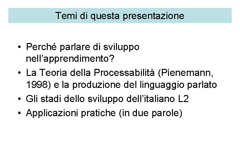 Temi di questa presentazione • Perché parlare di sviluppo nell’apprendimento? • La Teoria della