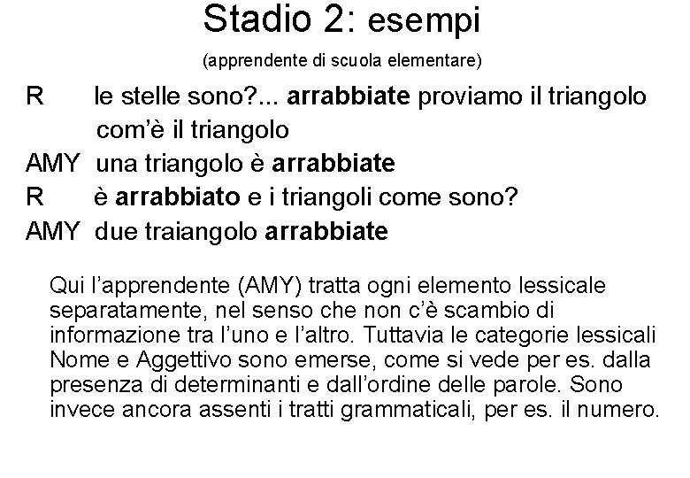 Stadio 2: esempi (apprendente di scuola elementare) R le stelle sono? . . .