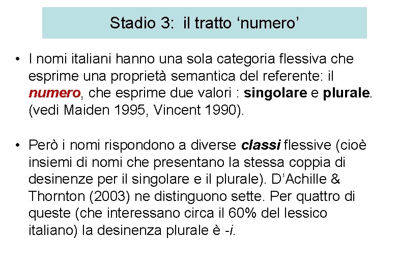 Stadio 3: il tratto ‘numero’ • I nomi italiani hanno una sola categoria flessiva