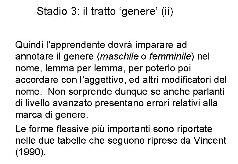 Stadio 3: il tratto ‘genere’ (ii) Quindi l’apprendente dovrà imparare ad annotare il genere