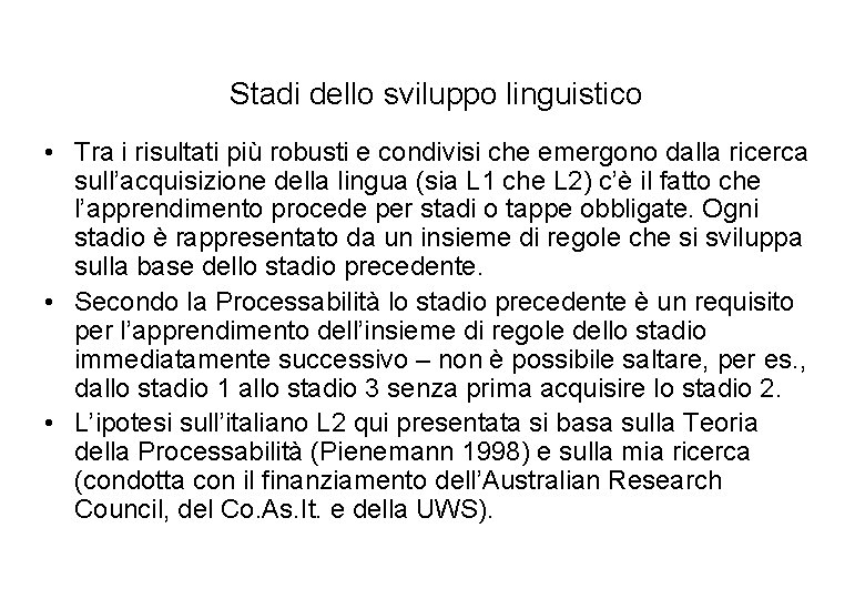 Stadi dello sviluppo linguistico • Tra i risultati più robusti e condivisi che emergono