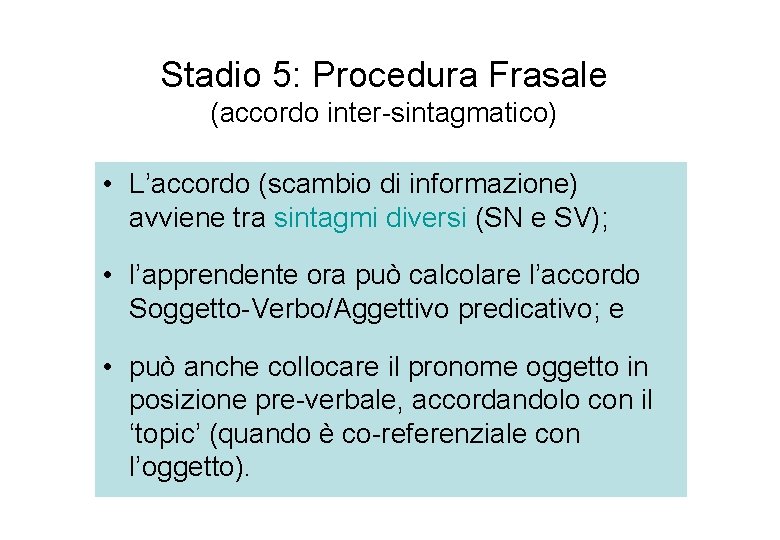 Stadio 5: Procedura Frasale (accordo inter-sintagmatico) • L’accordo (scambio di informazione) avviene tra sintagmi