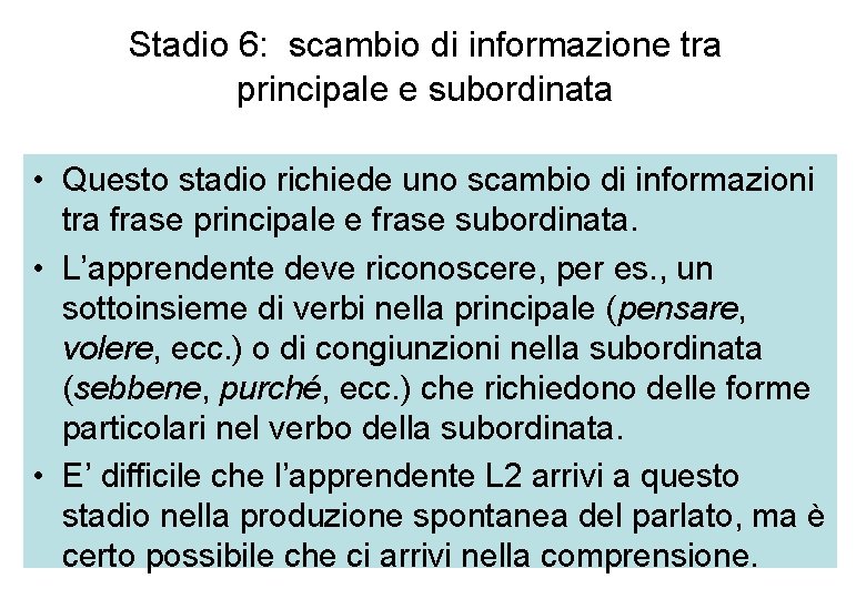 Stadio 6: scambio di informazione tra principale e subordinata • Questo stadio richiede uno