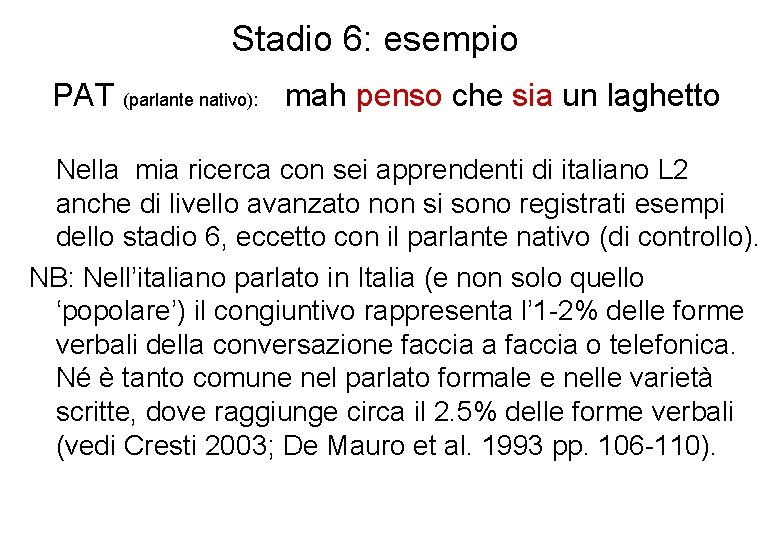 Stadio 6: esempio PAT (parlante nativo): mah penso che sia un laghetto Nella mia