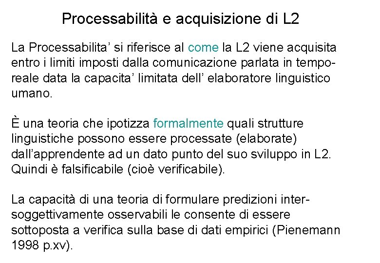 Processabilità e acquisizione di L 2 La Processabilita’ si riferisce al come la L