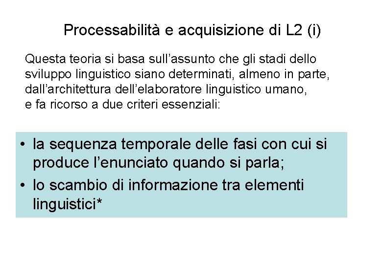 Processabilità e acquisizione di L 2 (i) Questa teoria si basa sull’assunto che gli
