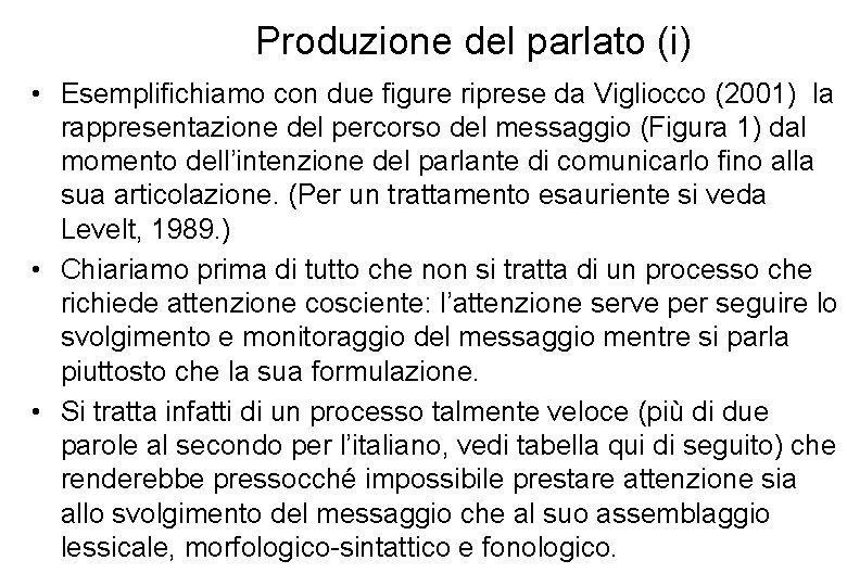 Produzione del parlato (i) • Esemplifichiamo con due figure riprese da Vigliocco (2001) la