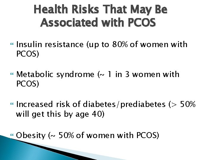 Health Risks That May Be Associated with PCOS Insulin resistance (up to 80% of