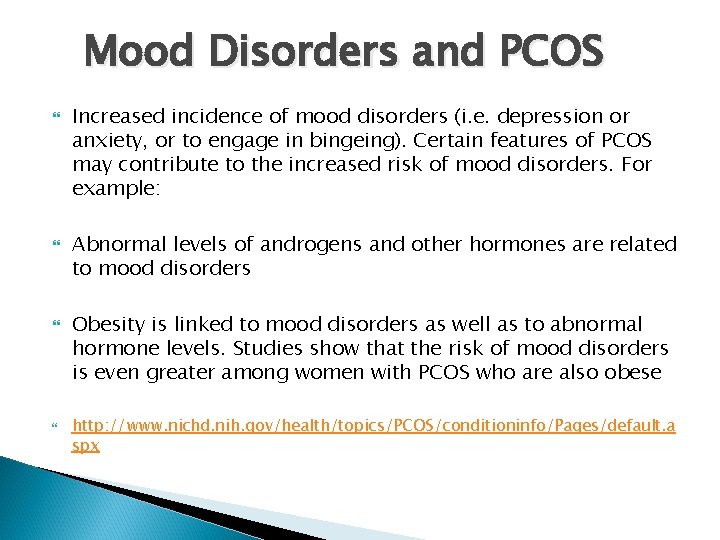Mood Disorders and PCOS Increased incidence of mood disorders (i. e. depression or anxiety,