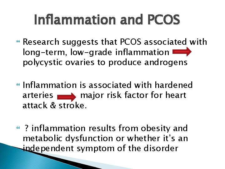 Inflammation and PCOS Research suggests that PCOS associated with long-term, low-grade inflammation polycystic ovaries