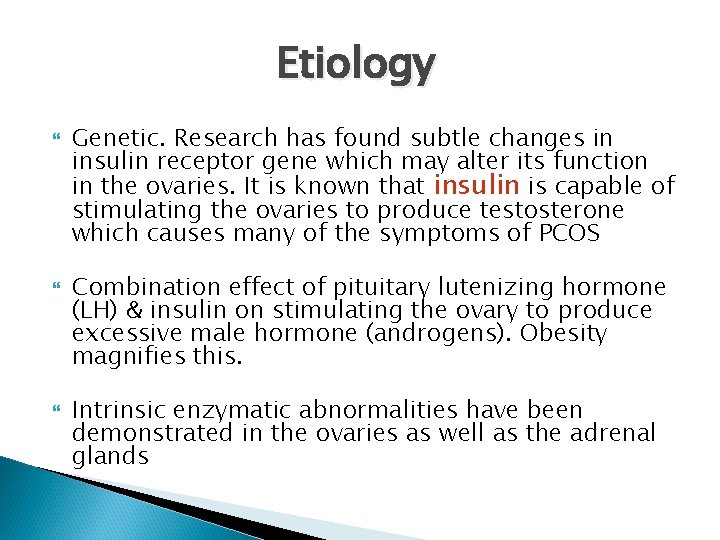 Etiology Genetic. Research has found subtle changes in insulin receptor gene which may alter