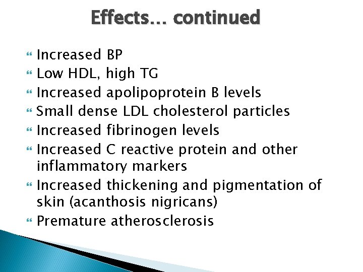 Effects… continued Increased BP Low HDL, high TG Increased apolipoprotein B levels Small dense