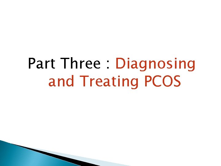 Part Three : Diagnosing and Treating PCOS 