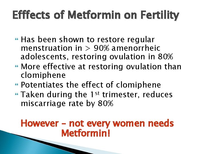 Efffects of Metformin on Fertility Has been shown to restore regular menstruation in >