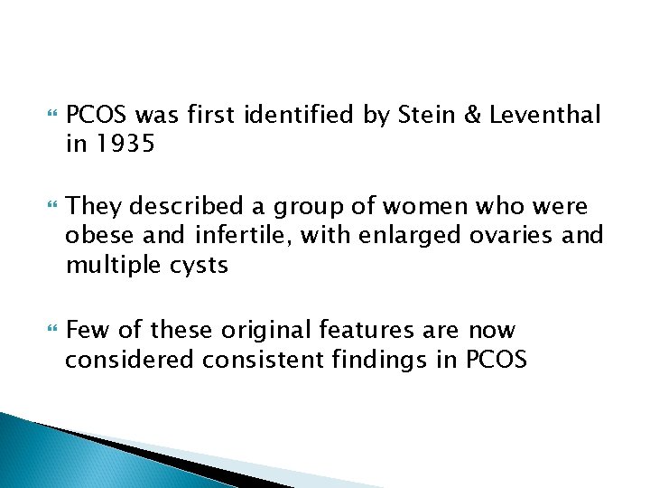  PCOS was first identified by Stein & Leventhal in 1935 They described a