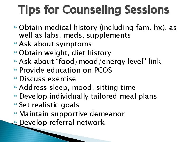 Tips for Counseling Sessions Obtain medical history (including fam. hx), as well as labs,