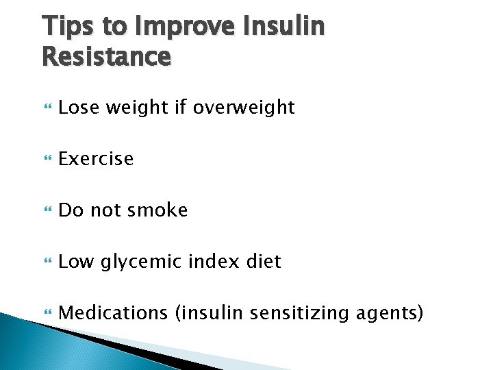 Tips to Improve Insulin Resistance Lose weight if overweight Exercise Do not smoke Low