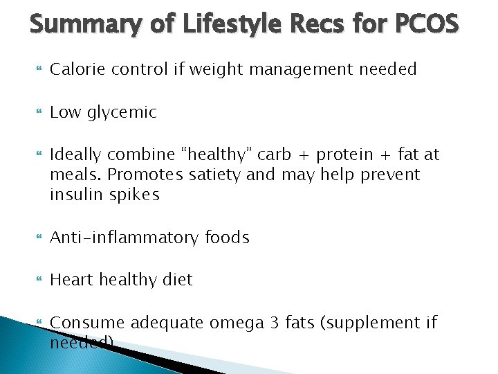 Summary of Lifestyle Recs for PCOS Calorie control if weight management needed Low glycemic