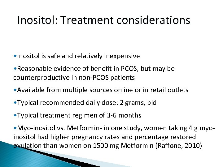 Inositol: Treatment considerations • Inositol is safe and relatively inexpensive • Reasonable evidence of