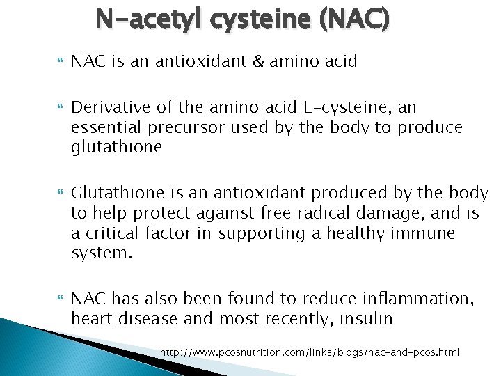 N-acetyl cysteine (NAC) NAC is an antioxidant & amino acid Derivative of the amino