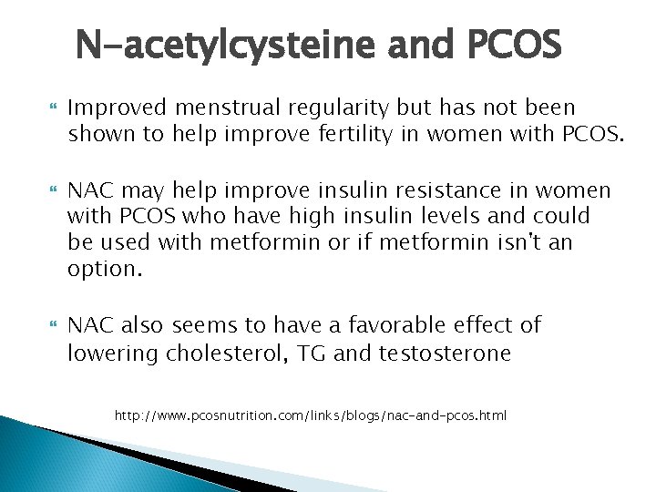 N-acetylcysteine and PCOS Improved menstrual regularity but has not been shown to help improve