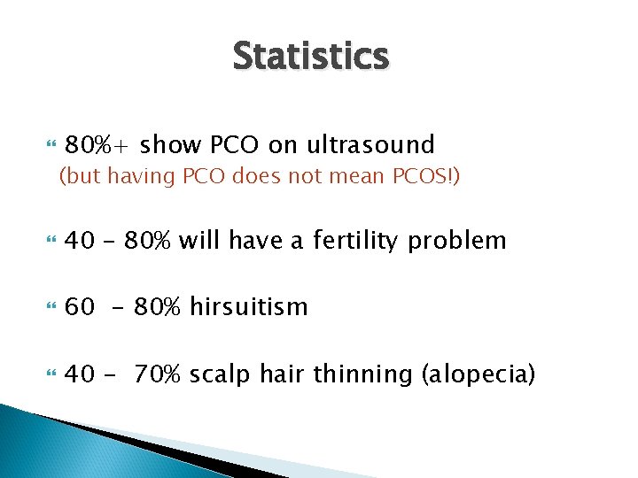 Statistics 80%+ show PCO on ultrasound (but having PCO does not mean PCOS!) 40