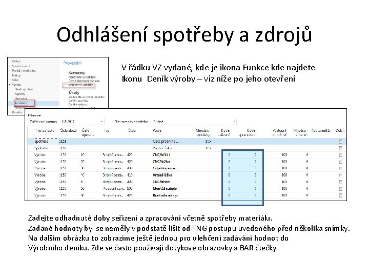 Odhlášení spotřeby a zdrojů V řádku VZ vydané, kde je ikona Funkce kde najdete