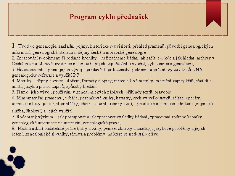 Program cyklu přednášek 1. Úvod do genealogie, základní pojmy, historické souvislosti, přehled pramenů, původci