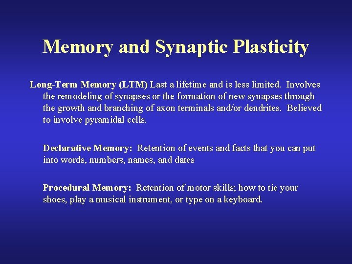 Memory and Synaptic Plasticity Long-Term Memory (LTM) Last a lifetime and is less limited.