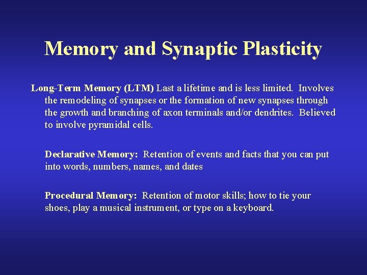 Memory and Synaptic Plasticity Long-Term Memory (LTM) Last a lifetime and is less limited. Memory and Synaptic Plasticity Long-Term Memory (LTM) Last a lifetime and is less limited.