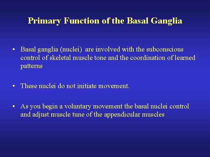 Primary Function of the Basal Ganglia • Basal ganglia (nuclei) are involved with the Primary Function of the Basal Ganglia • Basal ganglia (nuclei) are involved with the
