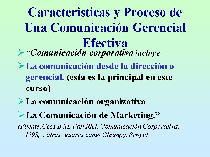 Caracteristicas y Proceso de Una Comunicación Gerencial Efectiva Ø “Comunicación corporativa incluye: Ø La